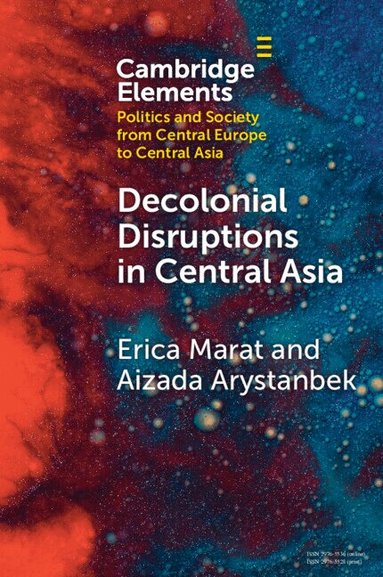 Erica Marat, Aizada Arystanbek - Decolonial Disruptions in Central Asia, Häftad