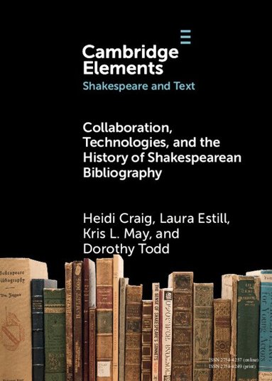 Heidi Craig, Laura Estill, Kris L. May, Dorothy Todd - Collaboration, Technologies, and the History of Shakespearean Bibliography, Häftad
