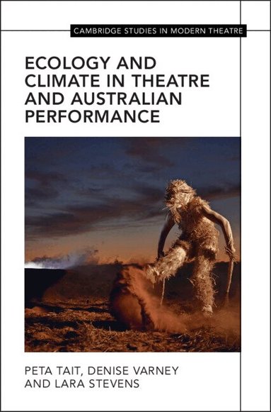 Peta Tait, Denise Varney, Lara Stevens - Ecology and Climate in Theatre and Australian Performance, Inbunden