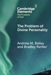 Andrew M. Bailey, Bradley Rettler, Andrew M. (Yale-NUS College) Bailey, Bradley (University of Wyoming) Rettler - Problem of Divine Personality, Inbunden