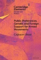 &#199;a&#287;layan Ba&#351;er, Çağlayan Başer, Caglayan (Bilkent University) Baser, Ça&#287;layan Ba&#351;er, Caglayan Baser - Public Preferences, Gender, and Foreign Support for Armed Movements, Inbunden