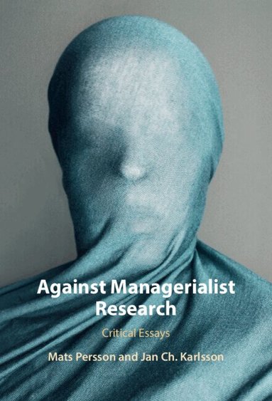 Mats Persson, Jan Ch. Karlsson - Against Managerialist Research, Inbunden