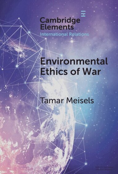 Tamar Meisels - Environmental Ethics of War, Inbunden