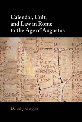 Daniel J. Gargola, Daniel J. (University of Kentucky) Gargola - Calendar, Cult, and Law in Rome to the Age of Augustus, Inbunden