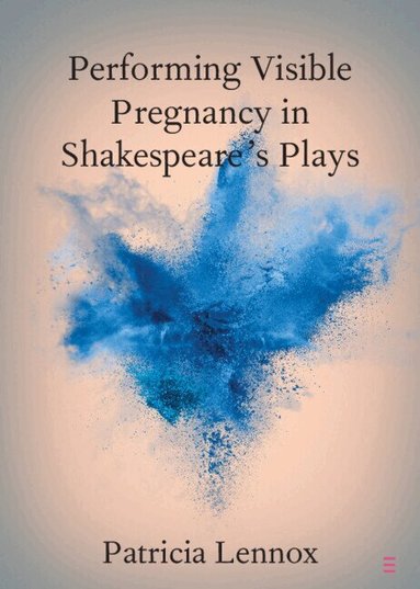 Patricia Lennox - Performing Visible Pregnancy in Shakespeare's Plays, Häftad