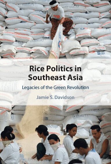 Jamie S. Davidson - Rice Politics in Southeast Asia, Inbunden