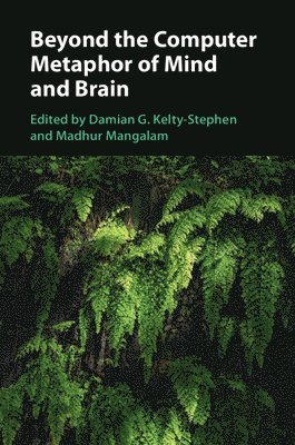Damian G. Kelty-Stephen, Madhur Mangalam, New Paltz) Kelty-Stephen, Damian G. (State University of New York, Omaha) Mangalam, Madhur (University of Nebraska - Beyond the Computer Metaphor of Mind and Brain, Häftad
