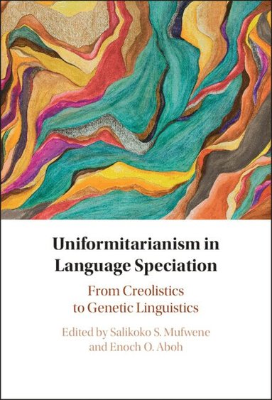 Salikoko S. Mufwene, Enoch O. Aboh - Uniformitarianism in Language Speciation, Inbunden