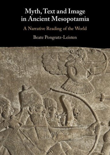 Beate Pongratz-Leisten - Myth, Text and Image in Ancient Mesopotamia, Inbunden