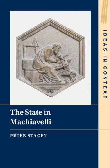 Peter Stacey - The State in Machiavelli, Inbunden