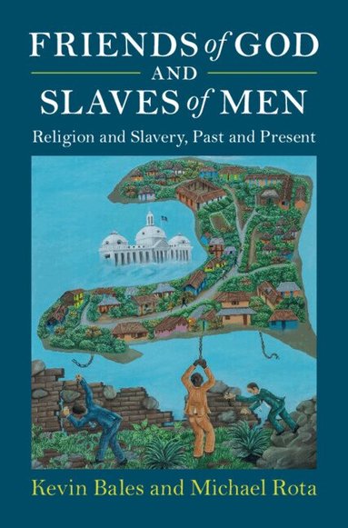 Kevin Bales, Michael Rota - Friends of God and Slaves of Men, Inbunden