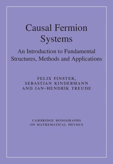 Felix Finster, Sebastian Kindermann, Jan‐Hendrik Treude - Causal Fermion Systems, Inbunden