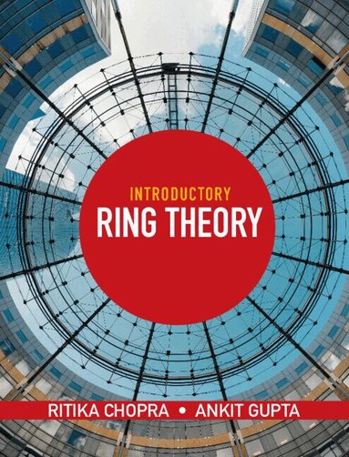 Ritika Chopra, Ankit Gupta - Introductory Ring Theory, Häftad