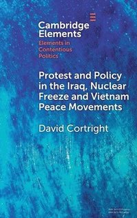 bokomslag Protest and Policy in the Iraq, Nuclear Freeze and Vietnam Peace Movements