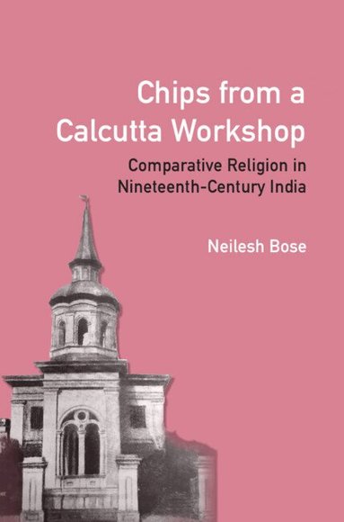 Neilesh Bose - Chips from a Calcutta Workshop, Inbunden