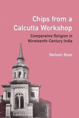 Neilesh Bose - Chips from a Calcutta Workshop, Häftad