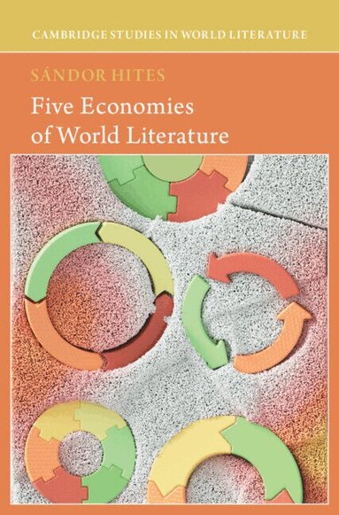 Sandor Hites - Five Economies of World Literature, Inbunden
