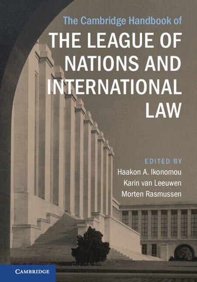 Haakon A. Ikonomou, Karin van Leeuwen, Morten Rasmussen - The Cambridge Handbook of the League of Nations and International Law, Inbunden