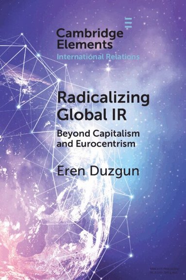 Eren Duzgun - Radicalizing Global IR, Häftad