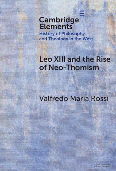 Valfredo Maria Rossi - Leo XIII and the Rise of Neo-Thomism, Inbunden