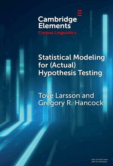 Tove Larsson, Gregory R. Hancock - Statistical Modeling for (Actual) Hypothesis Testing, Inbunden
