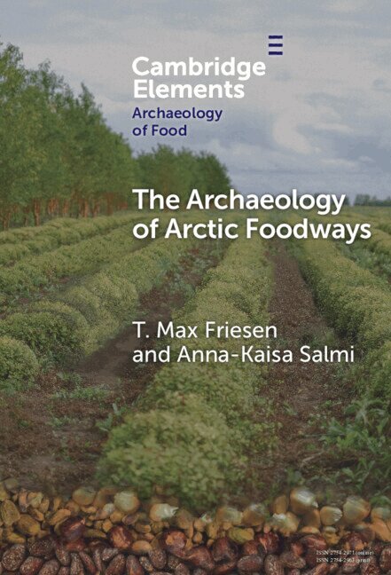 T. Max Friesen, Anna-Kaisa Salmi - The Archaeology of Arctic Foodways, Inbunden