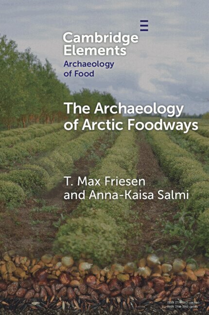 T. Max Friesen, Anna-Kaisa Salmi - The Archaeology of Arctic Foodways, Häftad