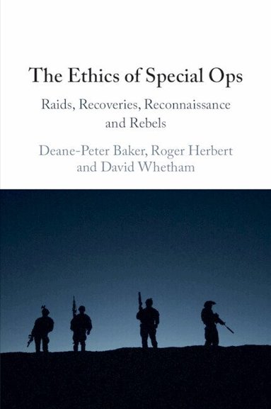 Deane-Peter Baker, Roger Herbert, David Whetham - The Ethics of Special Ops, Häftad