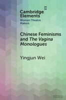 Yingjun Wei, Yingjun (Trinity College Dublin) Wei - Chinese Feminisms and The Vagina Monologues, Häftad