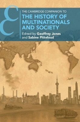 Geoffrey Jones, Sabine Pitteloud - The Cambridge Companion to the History of Multinationals and Society, Häftad