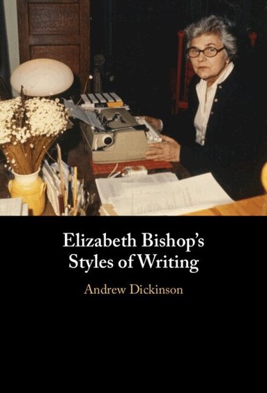 Andrew Dickinson - Elizabeth Bishop's Styles of Writing, Inbunden