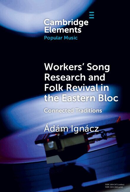 Ádám Ignácz - Workers' Song Research and Folk Revival in the Eastern Bloc, Inbunden