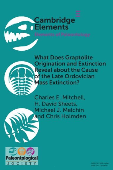 Charles E. Mitchell, H. David Sheets, Michael J. Melchin, Chris Holmden - What Does Graptolite Origination and Extinction Reveal about the Cause of the Late Ordovician Mass Extinction?, Häftad