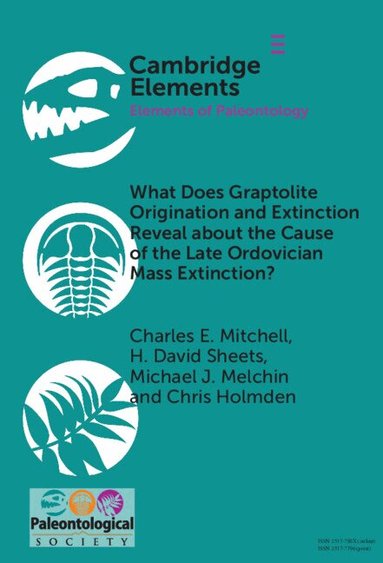 Charles E. Mitchell, H. David Sheets, Michael J. Melchin, Chris Holmden - What Does Graptolite Origination and Extinction Reveal about the Cause of the Late Ordovician Mass Extinction?, Inbunden