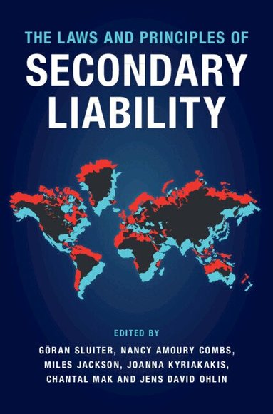 Göran Sluiter, Nancy Amoury Combs, Miles Jackson, Joanna Kyriakakis, Chantal Mak, Jens David Ohlin - The Laws and Principles of Secondary Liability, Inbunden