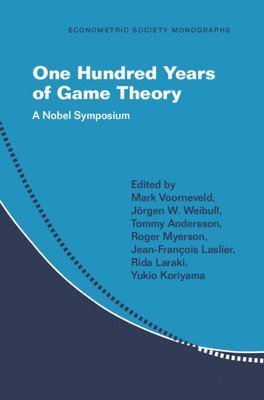 Mark Voorneveld, J&#246;rgen W. Weibull, Tommy Andersson, Roger Myerson, Jean-Fran&#231;ois Laslier, Rida Laraki, Yukio Koriyama, Jörgen W. Weibull, Jean-François Laslier, Mark (Stockholm School of Economics) Voorneveld, Jorgen W. Weibull, Jean-Francois Laslier, Jörgen W Weibull - One Hundred Years of Game Theory, Häftad
