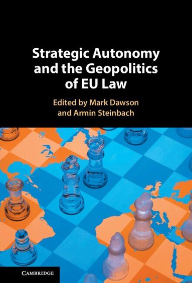 Mark Dawson, Armin Steinbach - Strategic Autonomy and the Geopolitics of EU Law, Häftad