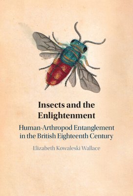 Elizabeth Kowaleski Wallace, Massachusetts) Kowaleski Wallace, Elizabeth (Boston College - Insects and the Enlightenment, Inbunden