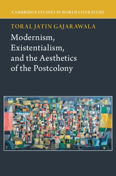 Toral Jatin Gajarawala - Modernism, Existentialism, and the Aesthetics of the Postcolony, Häftad