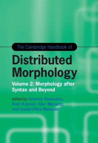 Artemis Alexiadou, Ruth Kramer, Alec Marantz, Isabel Oltra-Massuet - The Cambridge Handbook of Distributed Morphology: Volume 2, Inbunden
