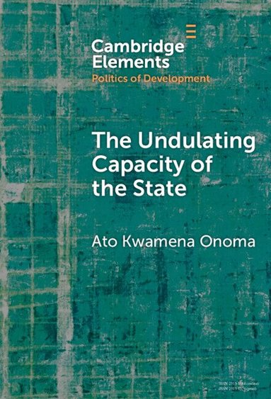 Ato Kwamena Onoma - The Undulating Capacity of the State, Inbunden