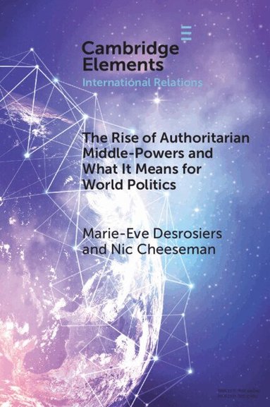 Marie-Eve Desrosiers, Nic Cheeseman - The Rise of Authoritarian Middle-Powers and What It Means for World Politics, Häftad