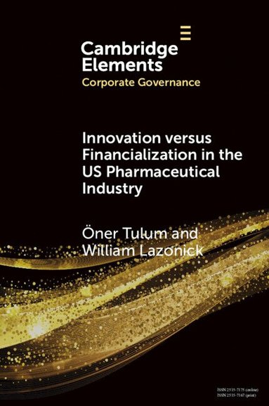 Öner Tulum, William Lazonick - Innovation versus Financialization in the US Pharmaceutical Industry, Häftad