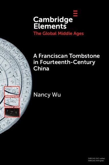 Nancy Wu - A Franciscan Tombstone in Fourteenth-Century China, Häftad