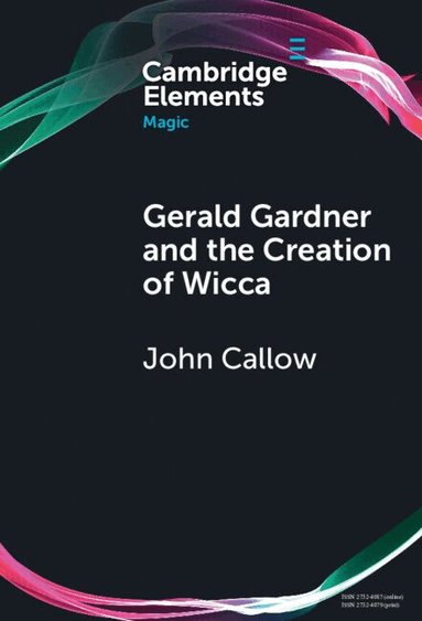 John Callow - Gerald Gardner and the Creation of Wicca, Inbunden