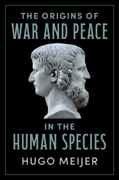Hugo Meijer - The Origins of War and Peace in the Human Species, Inbunden