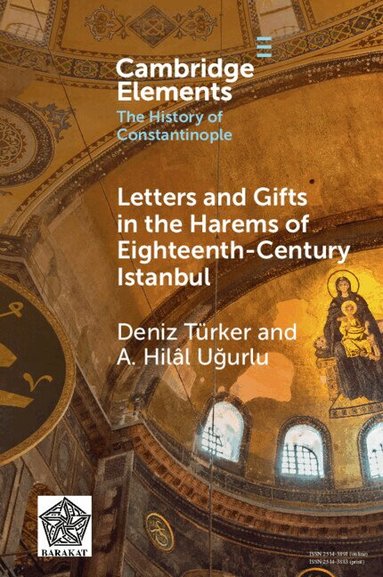 Deniz Türker, A. Hilâl Uğurlu - Letters and Gifts in the Harems of Eighteenth-Century Istanbul, Häftad