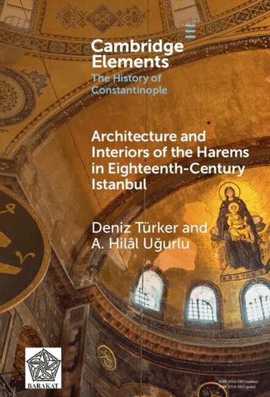 Deniz Türker, A. Hilâl Uğurlu - Architecture and Interiors of the Harems in Eighteenth-Century Istanbul, Inbunden