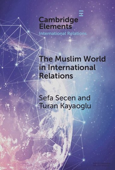 Sefa Secen, Turan Kayaoglu - The Muslim World in International Relations, Inbunden