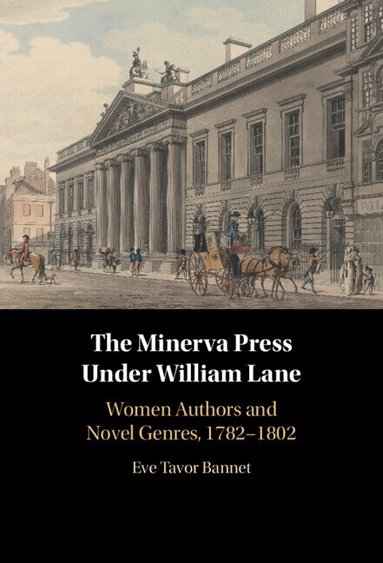 Eve Tavor Bannet - The Minerva Press under William Lane, Inbunden